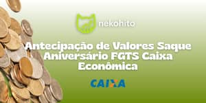 Antecipação de Valores como o Saque Aniversário FGTS Caixa Econômica: Veja tudo o que você precisa saber