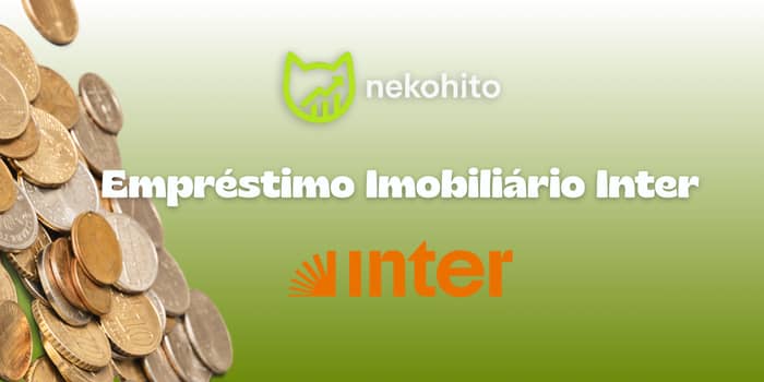 Empréstimo Imobiliário Inter: Veja tudo o que você precisa saber
